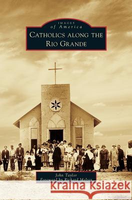 Catholics Along the Rio Grande Lecturer in Classics John Taylor (Education Walsall UK), Richard Melzer 9781531652654 Arcadia Publishing Library Editions - książka