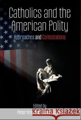 Catholics and the American Polity: Approaches & Contestations Pieter Vree Thomas Storck 9781998492596 Arouca Press - książka