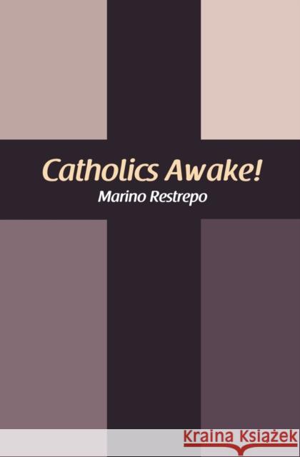 Catholics Awake! Marino Restrepo 9781456631215 Ebookit.com - książka