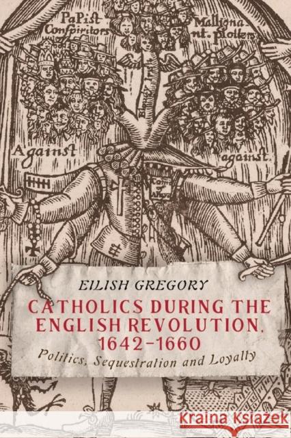 Catholics During the English Revolution, 1642-1660: Politics, Sequestration and Loyalty Gregory, Eilish 9781783275946 Boydell & Brewer Ltd - książka