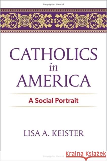 Catholics in America: A Social Portrait Lisa A. (Professor of Sociology and Public Policy, Professor of Sociology and Public Policy, Duke University) Keister 9780197753675 Oxford University Press Inc - książka