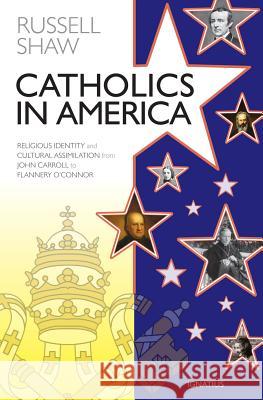 Catholics in America: Religious Identity and Cultural Assimilation from John Carroll to Flannery O'Connor Russell Shaw 9781621641438 Ignatius Press - książka