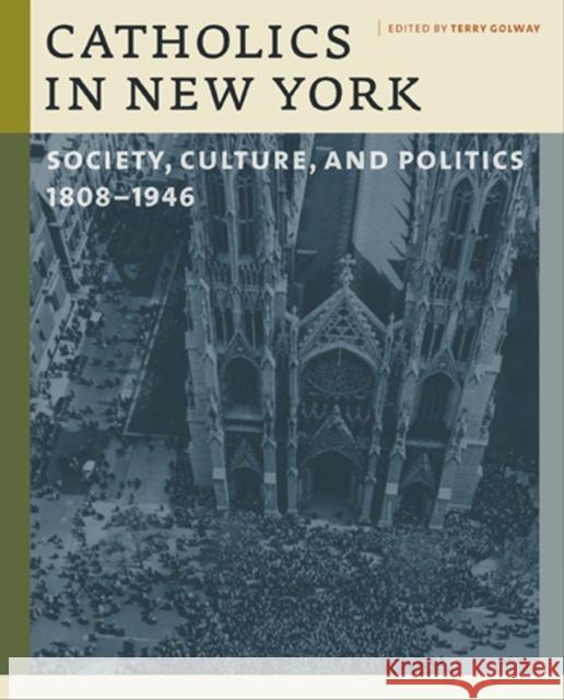Catholics in New York: Society, Culture, and Politics, 1808-1946 Golway, Terry 9780823229048 Fordham University Press - książka