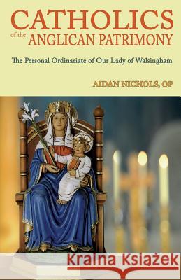 Catholics of the Anglican Patrimony. the Personal Ordinariate of Our Lady of Walsingham Nichols, Aidan 9780852448175 Gracewing - książka