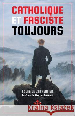 Catholique et fasciste toujours Louis L Florian Rouanet 9781912853120 Reconquista Press - książka