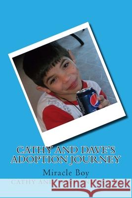 Cathy and Dave's Adoption Journey: Miracle Boy Cathy and Dave Anderson 9781507715840 Createspace Independent Publishing Platform - książka
