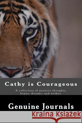 Cathy is Courageous: A collection of positive thoughts, hopes, dreams, and wishes. Journals, Genuine 9781518800283 Createspace - książka