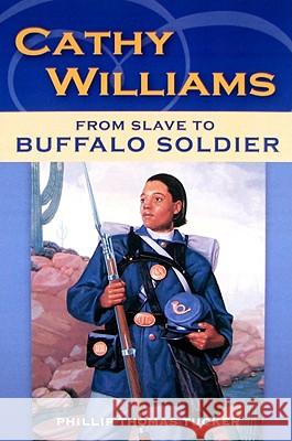 Cathy Williams: From Slave to Buffalo Soldier Tucker, Philip Thomas 9780811735698 Stackpole Books - książka