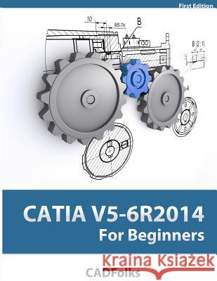 CATIA V5-6R2014 For Beginners Cadfolks 9781500834487 Createspace - książka