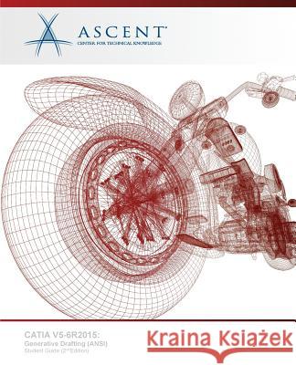 Catia V5-6r2015: Generative Drafting (ANSI) Ascent -. Center for Technical Knowledge 9781946571069 Ascent, Center for Technical Knowledge - książka