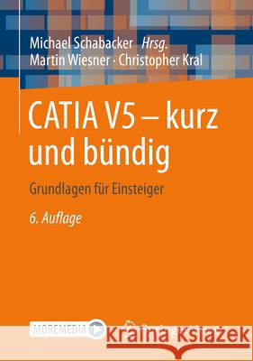 Catia V5 - Kurz Und B?ndig: Grundlagen F?r Einsteiger Michael Schabacker Martin Wiesner Christopher Kral 9783658500221 Springer Vieweg - książka