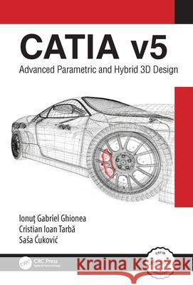 CATIA v5: Advanced Parametric and Hybrid 3D Design Sasa (ETH Zurich, Switzerland) Cukovic 9781032250106 CRC Press - książka
