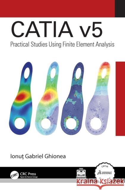 Catia V5: Practical Studies Using Finite Element Analysis Ionuţ Gabrie 9781032711645 CRC Press - książka
