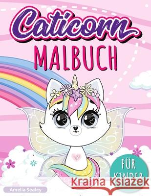 Caticorn Malbuch: Adorable Einhorn Katze Malbuch, Einfaches und Lustiges Caticorn-Malbuch für Kinder Amelia Sealey 9781915015235 Amelia Sealey - książka