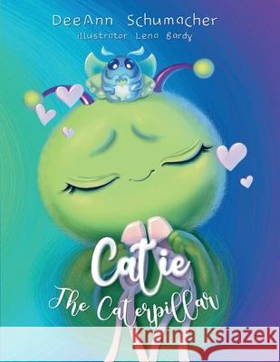 Catie the Caterpillar Lena Bardy Deeann Schumacher 9781732933446 Deeann Schumacher - książka