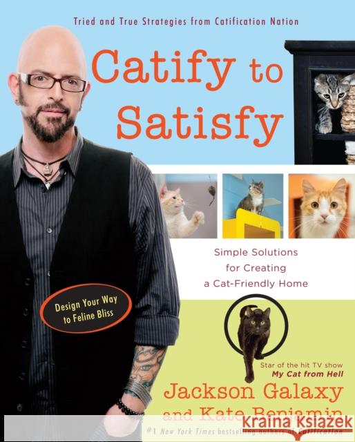 Catify to Satisfy: Simple Solutions for Creating a Cat-Friendly Home Jackson Galaxy Kate Benjamin 9780399176999 Tarcher/Putnam,US - książka