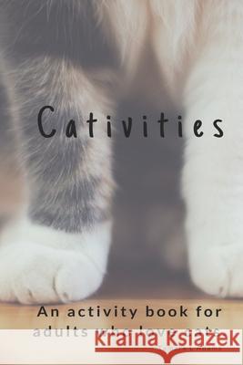 Cativities: An Adult Activity Book For people who love cats! Tamara L. Adams 9781074206406 Independently Published - książka