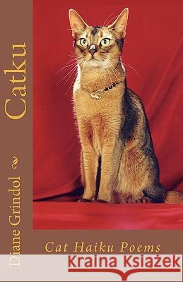 Catku: Cat Haiku Poems Diane Grindol 9781453845684 Createspace - książka