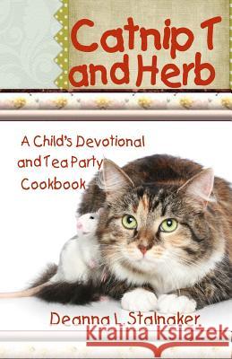 Catnip T and Herb: A Child's Devotional and Tea Party Cookbook Deanna L. Stalnaker 9780989426787 Kardee's Angel Publishing - książka