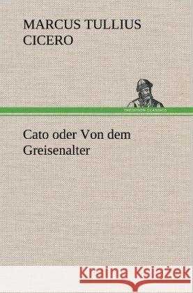 Cato oder Von dem Greisenalter Cicero 9783847245315 TREDITION CLASSICS - książka