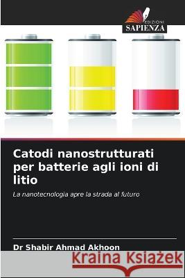 Catodi nanostrutturati per batterie agli ioni di litio Shabir Ahmad Akhoon 9786204500171 Edizioni Sapienza - książka