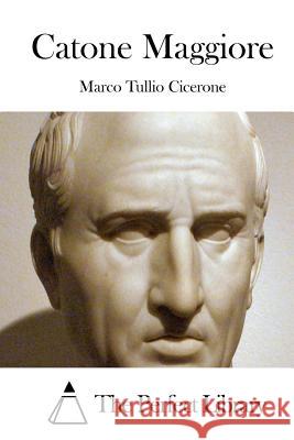 Catone Maggiore Marco Tullio Cicerone The Perfect Library 9781512366617 Createspace - książka