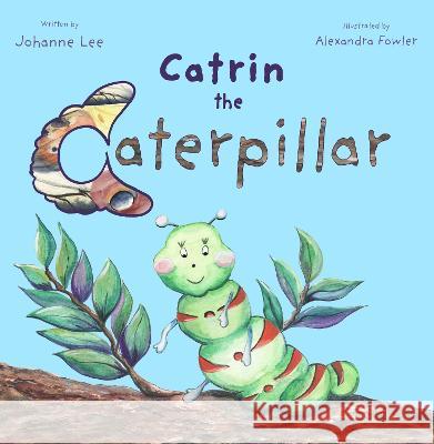 Catrin the Caterpillar Johanne Lee Alexandra Fowler Vivienne Ainslie 9781915472090 Purple Parrot Publishing - książka