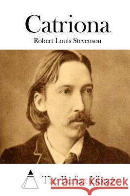 Catriona Robert Louis Stevenson The Perfect Library 9781512199970 Createspace - książka