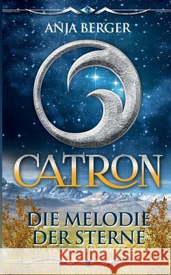 Catron: Die Melodie der Sterne Anja Berger 9783844811025 Books on Demand - książka