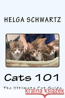Cats 101: The Ultimate Cat Guide Helga Schwartz 9781535243063 Createspace Independent Publishing Platform - książka