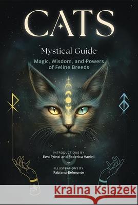 Cats, a Mystical Guide: Magic, Wisdom, and Powers of Feline Breeds Fabiana Belmonte Ewa Princi Federica Vanini 9780738784250 Llewellyn Publications - książka