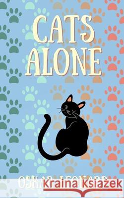 Cats Alone: A Heart-Warming Feline Tale of Family and Unity Leonard, Oskar 9781715962524 Blurb - książka