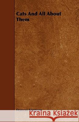 Cats And All About Them Frances Simpson 9781443768542 Harding Press, Incorporated - książka