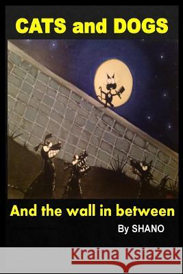 CATS and DOGS and the wall in between Avila, Shano 9781514631270 Createspace - książka