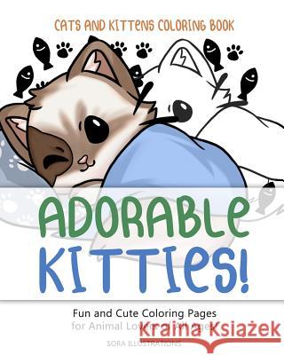 Cats and Kittens Coloring Book: Adorable Kitties! Fun and Cute Coloring Pages for Animal Lovers of All Ages! Sora Illustrations 9781098864026 Independently Published - książka