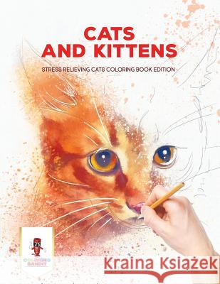 Cats and Kittens: Stress Relieving Cats Coloring Book Edition Coloring Bandit 9780228204800 Coloring Bandit - książka