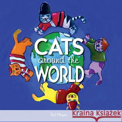 Cats Around The World Ted Meyer 9781975952068 Createspace Independent Publishing Platform - książka