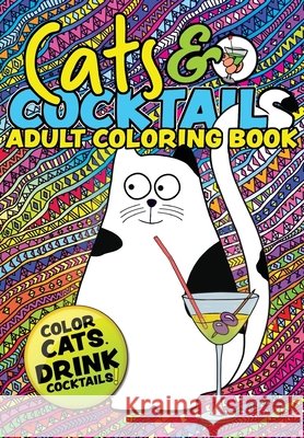 Cats & Cocktails Adult Coloring Book: A Fun Relaxing Cat Coloring Gift Book for Adults. Quick and Easy Cocktail Recipes with Cute Cat Images Matchbox Books 9781913467227 Eight15 Ltd - książka