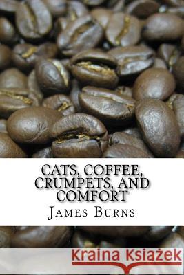 Cats, Coffee, Crumpets, And Comfort Burns, James 9781535233804 Createspace Independent Publishing Platform - książka