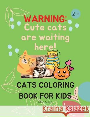 Cats Coloring Book For Kids: Creative Cats Coloring Pages for Toddlers /Adorable Cats to Color for Kids Ages 2 - 8 Girls and Boys Milo Mayo 9783986540005 Go Publish - książka