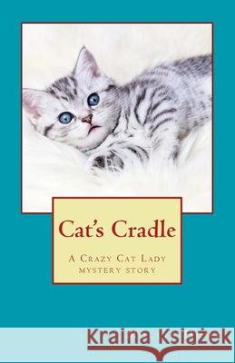 Cat's Cradle: A Crazy Cat Lady short story Hunt, Mollie 9781530895502 Createspace Independent Publishing Platform - książka