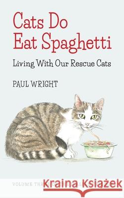 Cats Do Eat Spaghetti: Living with our Rescue Cats Wright, Paul 9781521803134 Independently Published - książka