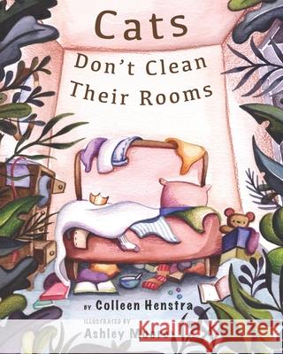 Cats Don't Clean Their Rooms Colleen Henstra, Ashley Moore 9798424830099 Independently Published - książka