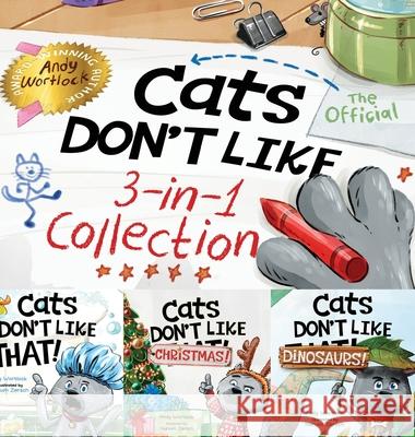 Cats Don't Like - The Official Collection: A Fun 3-in-1 Picture Book Featuring All 3 Books in the Cats Don't Like series for kids ages 3-7 Andy Wortlock Nahum Ziersch 9781763522527 Splash Books - książka