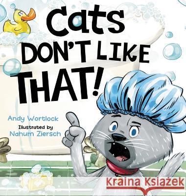 Cats Don't Like That! Andy Wortlock Nahum Ziersch  9780992426675 Splash Books - książka