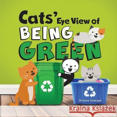 Cats\' Eye View of Being Green - 2nd edition: A rhyming book about sustainable living Octavia Lonergan 9781838065379 Poems by Octavia - książka