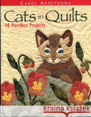 Cats in Quilts: 14 Purrfect Projects Carol Armstrong 9781571201751 C & T Publishing - książka