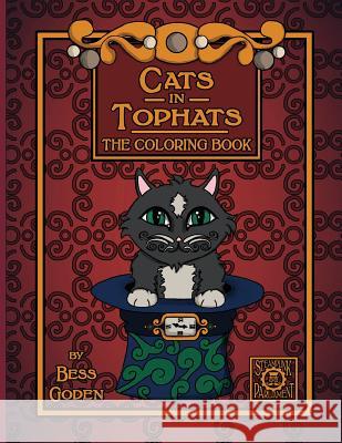 Cats in Tophats: A Steampunk Coloring Book Bess Goden 9781539310983 Createspace Independent Publishing Platform - książka