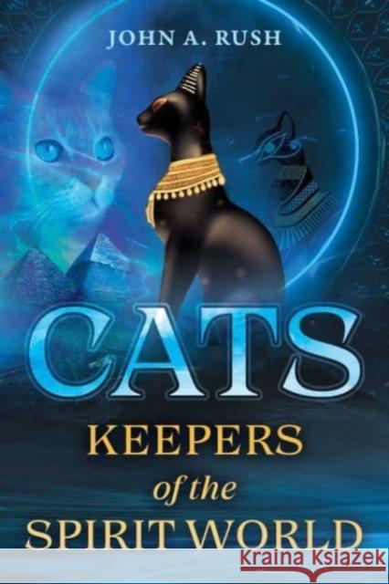 Cats: Keepers of the Spirit World John A. Rush 9781644117460 Destiny Books - książka