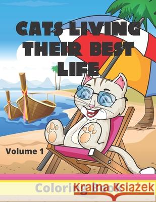 Cats Living Their Best Life Volume 1 Coloring Book: Feline Fun Playful Kitties to Color Gifted Life Co 9781660946662 Independently Published - książka